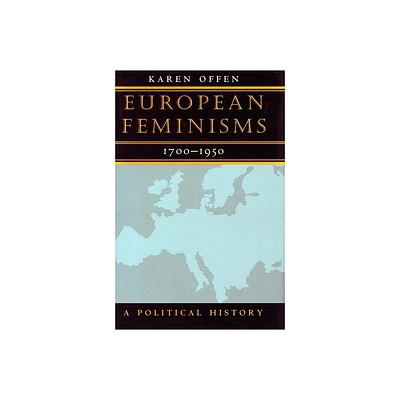 European Feminisms, 1700-1950 - by Karen Offen (Hardcover)