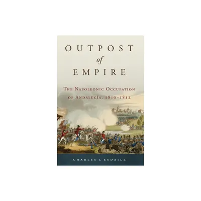 Outpost of Empire - (Campaigns and Commanders) by Charles J Esdaile (Hardcover)