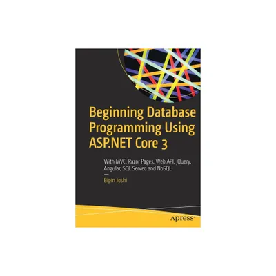 Beginning Database Programming Using ASP.NET Core 3 - by Bipin Joshi (Paperback)