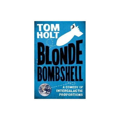 Blonde Bombshell - by Tom Holt (Paperback)