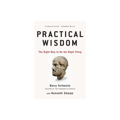 Practical Wisdom - by Barry Schwartz & Kenneth Sharpe (Paperback)