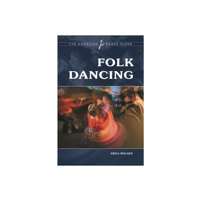 Folk Dancing - (American Dance Floor) by Erica Nielsen (Hardcover)