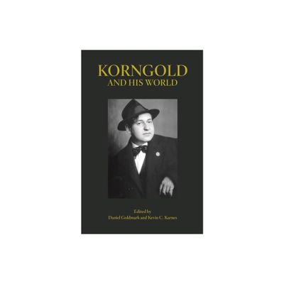 Korngold and His World - (Bard Music Festival) by Daniel Goldmark & Kevin C Karnes (Paperback)