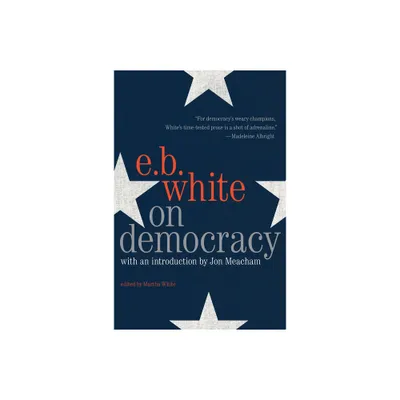 On Democracy - by E B White (Paperback)