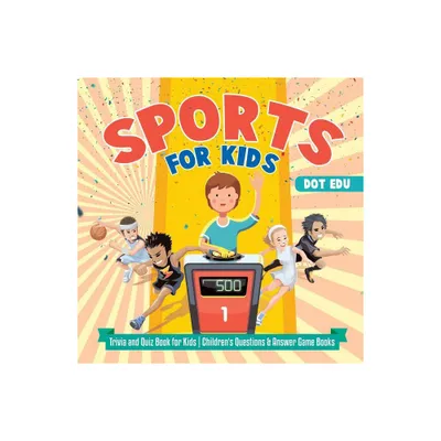 Sports for Kids Trivia and Quiz Book for Kids Childrens Questions & Answer Game Books - by Dot Edu (Paperback)