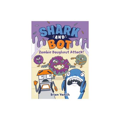 Shark and Bot #3: Zombie Doughnut Attack! - by Brian Yanish (Paperback)