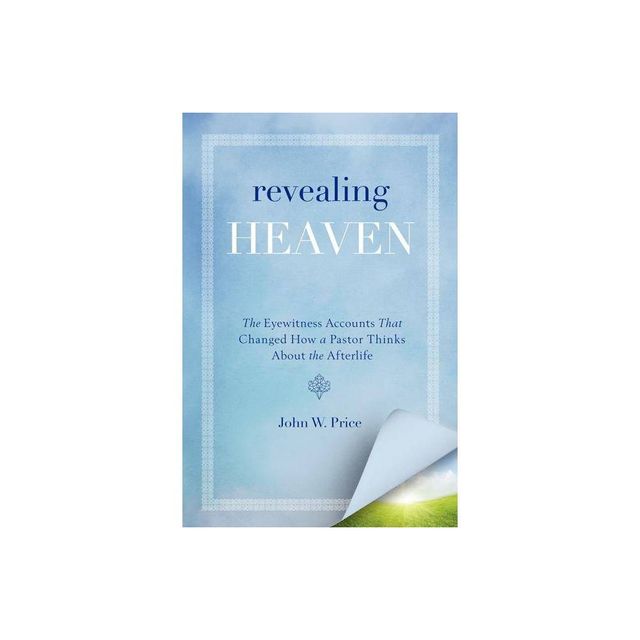 Revealing Heaven - by John W Price (Paperback)