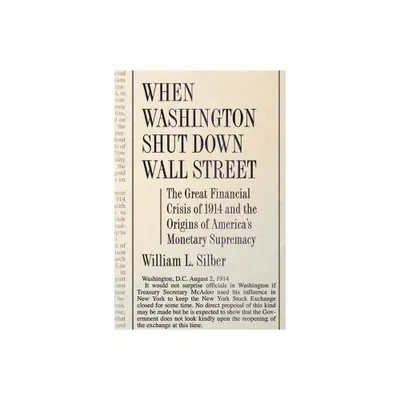 When Washington Shut Down Wall Street - by William L Silber (Paperback)