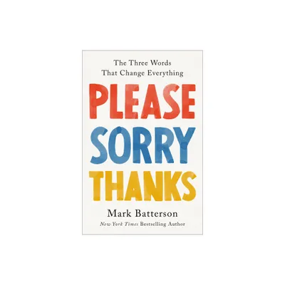 Please, Sorry, Thanks - by Mark Batterson (Hardcover)