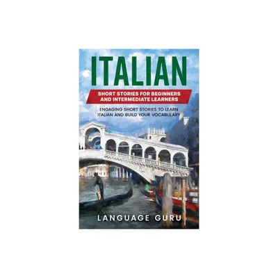 Italian Short Stories for Beginners and Intermediate Learners - by Language Guru (Paperback)