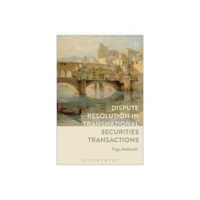 Dispute Resolution in Transnational Securities Transactions - by Tiago Andreotti (Paperback)