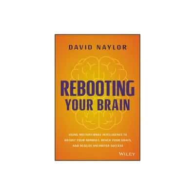 Rebooting Your Brain - by David Naylor (Hardcover)