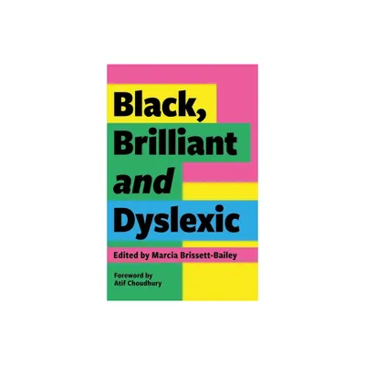 Black, Brilliant and Dyslexic - by Marcia Brissett-Bailey (Paperback)