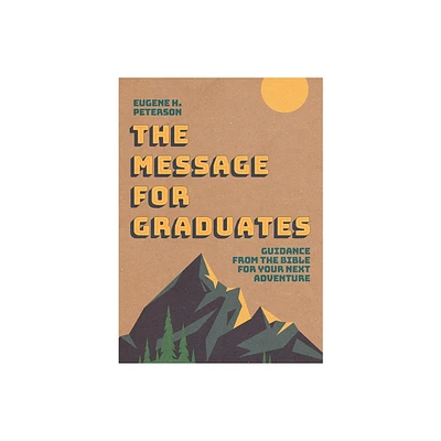 The Message for Graduates (Softcover) - by Eugene H Peterson (Paperback)