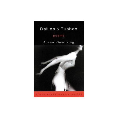 Dailies and Rushes - (Grove Press Poetry) by Susan Kinsolving (Paperback)