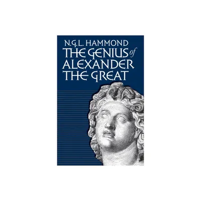 Genius of Alexander the Great - by N G L Hammond (Paperback)