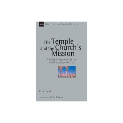 The Temple and the Churchs Mission - (New Studies in Biblical Theology) by G K Beale (Paperback)