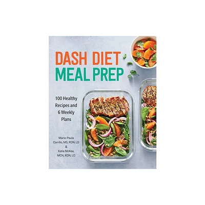 Dash Diet Meal Prep - by Maria-Paula Carrillo & Katie McKee (Paperback)