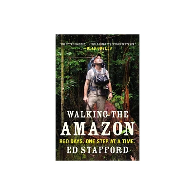 Walking the Amazon - by Ed Stafford (Paperback)