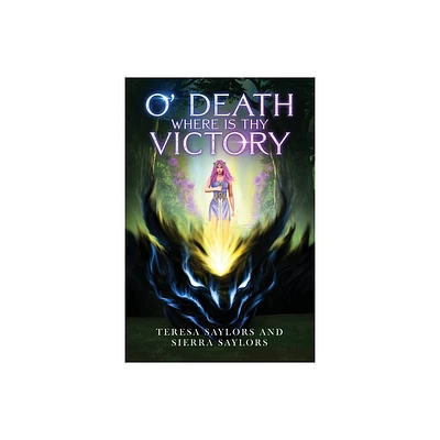 O Death Where is thy Victory - by Teresa Saylors & Sierra Saylors (Paperback)