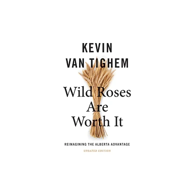 Wild Roses Are Worth It - by Kevin Van Tighem (Paperback)