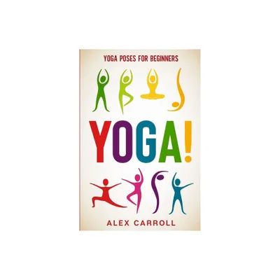 Yoga Poses For Beginners - by Alex Carroll (Paperback)