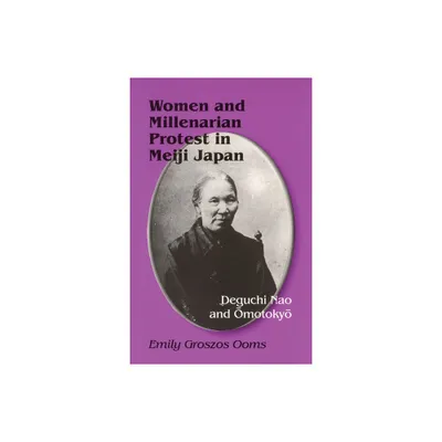 Women and Millenarian Protest in Meiji Japan - (Cornell East Asia Series,) by Emily Groszos Ooms (Paperback)