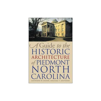 A Guide to the Historic Architecture of Piedmont North Carolina - (Richard Hampton Jenrette Architecture and the Decorative Arts) (Paperback)