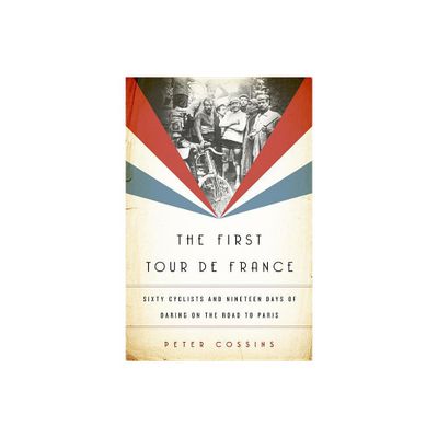 The First Tour de France - by Peter Cossins (Hardcover)