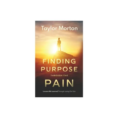 Finding Purpose Through The Pain - by Taylor C Morton (Paperback)