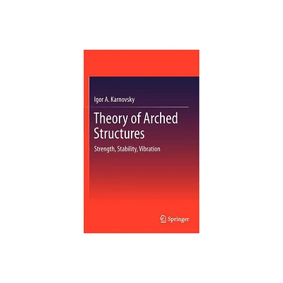 Theory of Arched Structures - by Igor A Karnovsky (Hardcover)