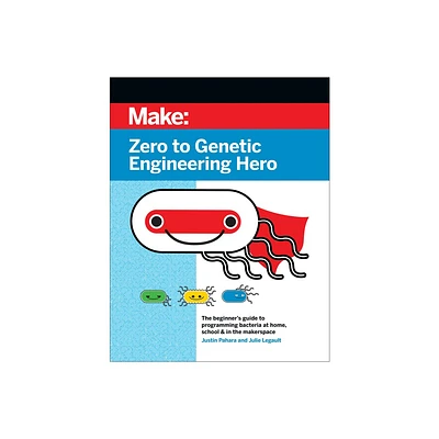 Zero to Genetic Engineering Hero - 2nd Edition by Justin Pahara & Julie Legault (Paperback)