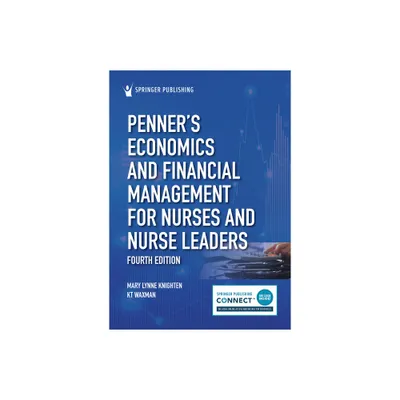 Penners Economics and Financial Management for Nurses and Nurse Leaders - 4th Edition by Mary Lynne Knighten & Kt Waxman (Paperback)