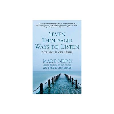 Seven Thousand Ways to Listen - by Mark Nepo (Paperback)