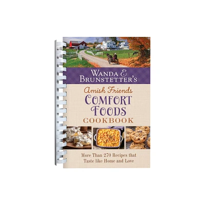 Wanda E. Brunstetters Amish Friends Comfort Foods Cookbook - by Wanda E Brunstetter (Spiral Bound)