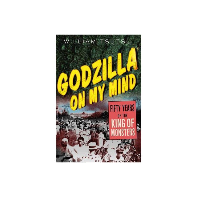 Godzilla on My Mind - by William Tsutsui (Paperback)