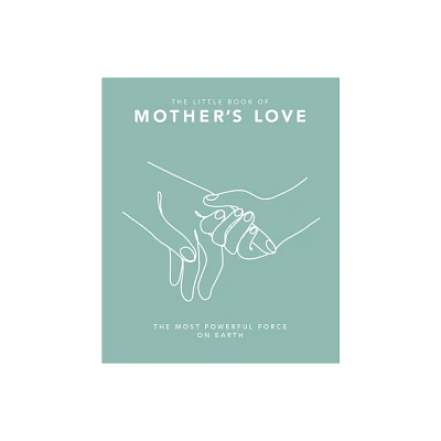 The Little Book of Mothers Love - by Orange Hippo! (Hardcover)