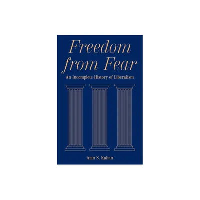 Freedom from Fear - by Alan S Kahan (Hardcover)