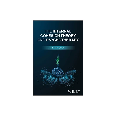 The Internal Cohesion Theory and Psychotherapy - by Fitim Uka (Paperback)