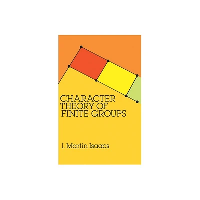 Character Theory of Finite Groups - (Dover Books on Mathematics) by I Martin Isaacs (Paperback)