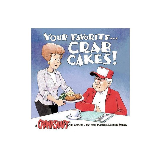 Your Favorite . . . Crab Cakes! - (Crankshaft Collections) by Chuck Ayers & Tom Batiuk (Paperback)