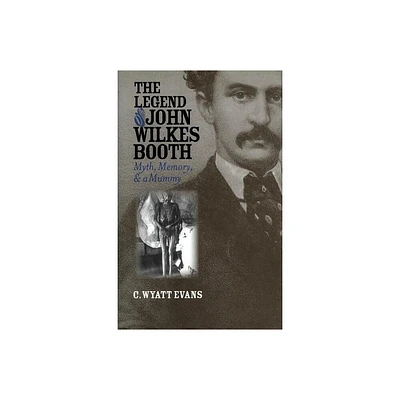 The Legend of John Wilkes Booth - (Culture America (Hardcover)) by C Wyatt Evans (Hardcover)