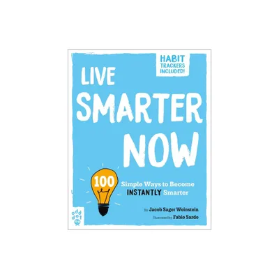 Live Smarter Now - (Be Better Now) by Jacob Sager Weinstein (Paperback)