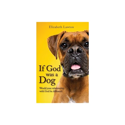 If God Was a Dog - by Elizabeth Lawton (Paperback)