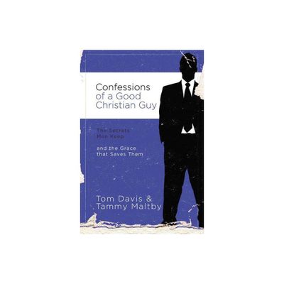 Confessions of a Good Christian Guy - by Tom Davis & Tammy Maltby (Paperback)