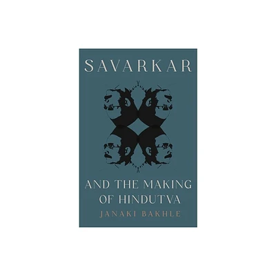 Savarkar and the Making of Hindutva - by Janaki Bakhle (Hardcover)