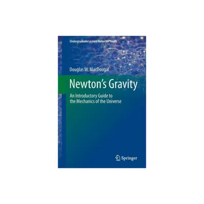 Newtons Gravity - (Undergraduate Lecture Notes in Physics) by Douglas W Macdougal (Paperback)