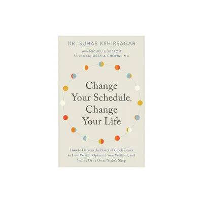 Change Your Schedule, Change Your Life - by Suhas Kshirsagar & Michelle D Seaton (Paperback)