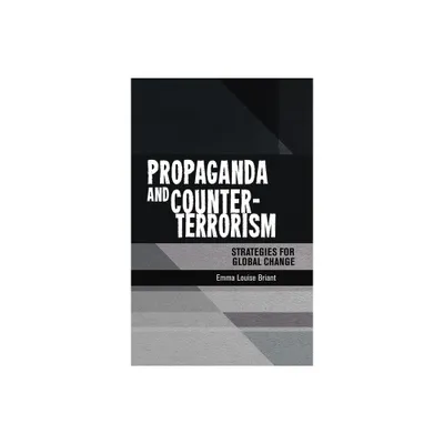 Propaganda and Counter-Terrorism - by Emma Briant (Hardcover)