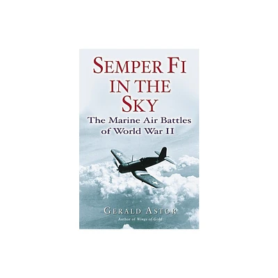 Semper Fi in the Sky - by Gerald Astor (Paperback)